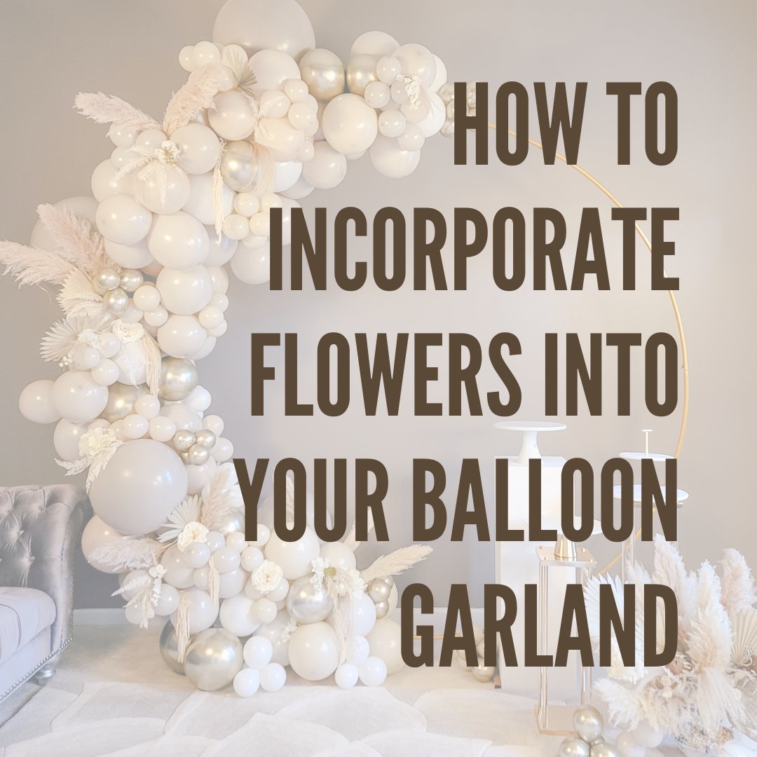 How to Incorporate Flowers into Your Balloon Garland – Ellie's Party Supply