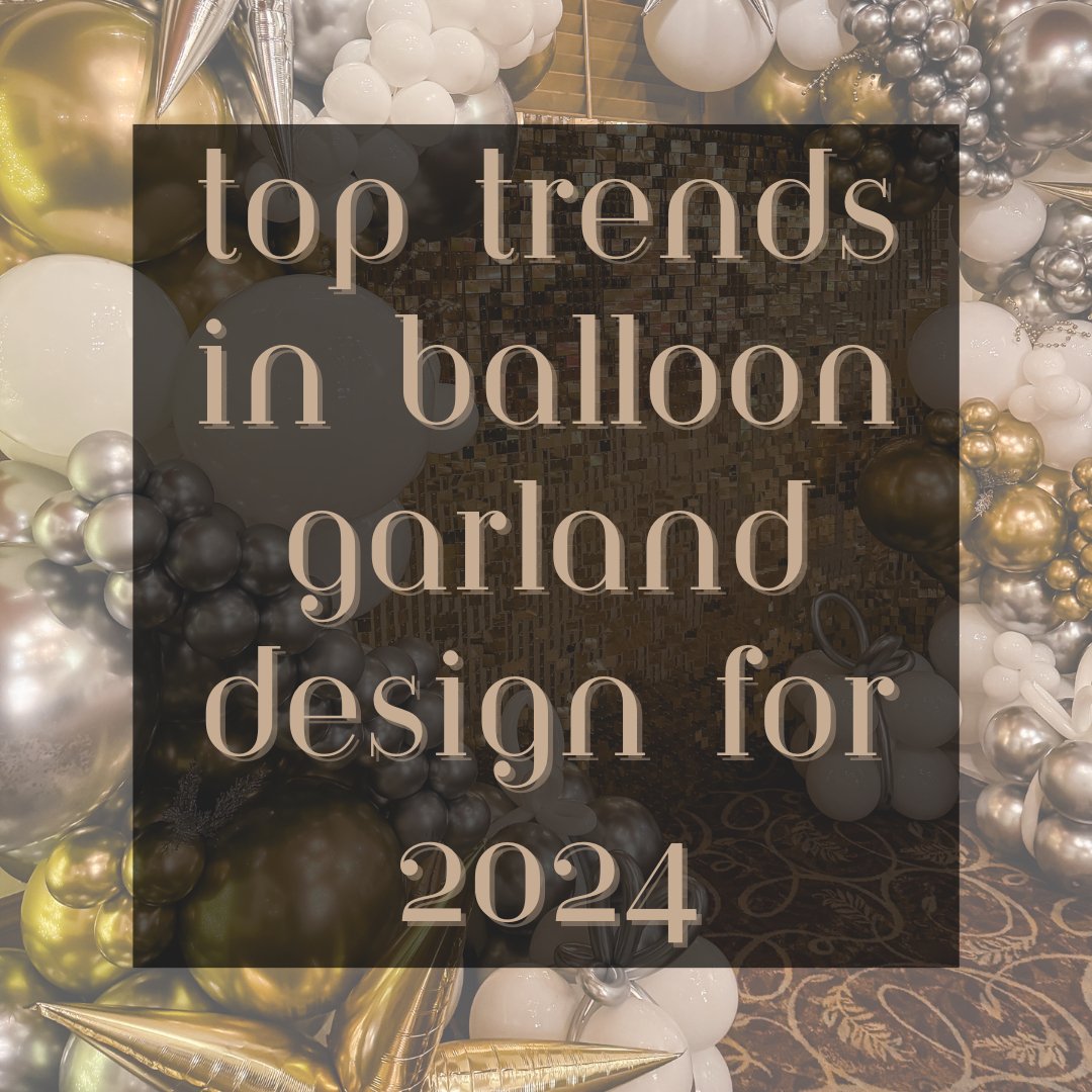 Top Trends in Balloon Garland Design for 2024 - Ellie's Party Supply
